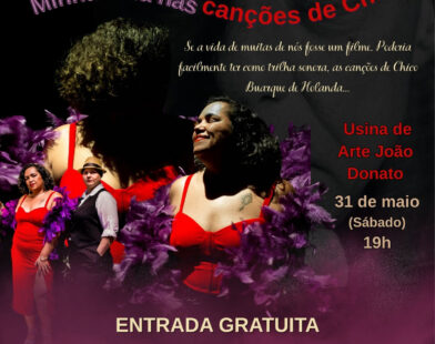 Espetáculo “Minha Vida Nas Canções De Chico” Celebra O Universo Feminino Por Meio Da Obra De Chico Buarque