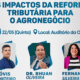 O que muda no agro com a Reforma Tributária? Especialistas debatem tema em evento da OAB/AC nesta quinta-feira (22)