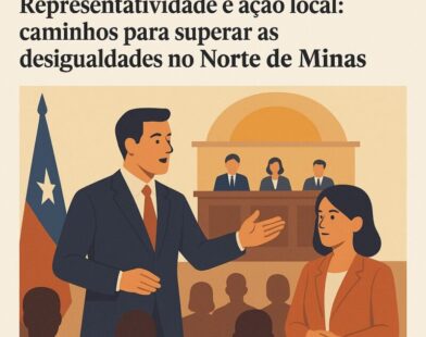 Representatividade política e ação local — caminhos para a superação das desigualdades no Norte de Minas